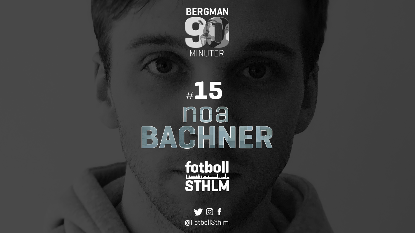 Bergman 90 Minuter #15 – Noa Bachner